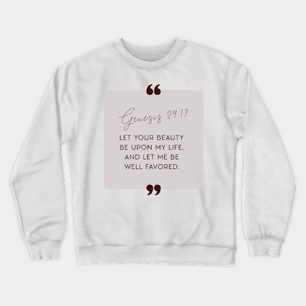 Let Your beauty be upon my life, and let me be well favored (Genesis 29:17). Crewneck Sweatshirt by Seeds of Authority